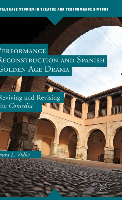 Performance Reconstruction and Spanish Golden Age Drama