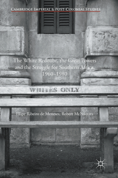 The White Redoubt, the Great Powers and the Struggle for Southern Africa, 1960-1980