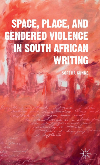 Space, Place, and Gendered Violence in South African Writing