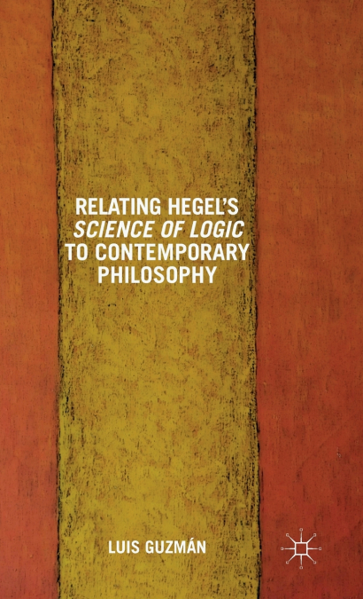Relating Hegel’s Science of Logic to Contemporary Philosophy