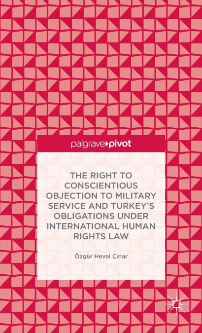 The Right to Conscientious Objection to Military Service and Turkey’s Obligations Under International Human Rights Law