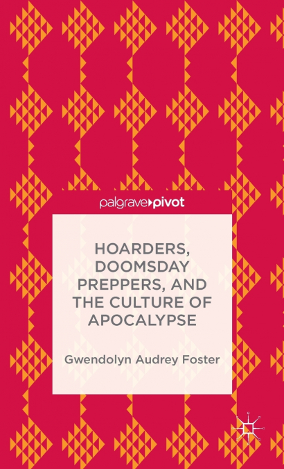 Hoarders, Doomsday Preppers, and the Culture of Apocalypse