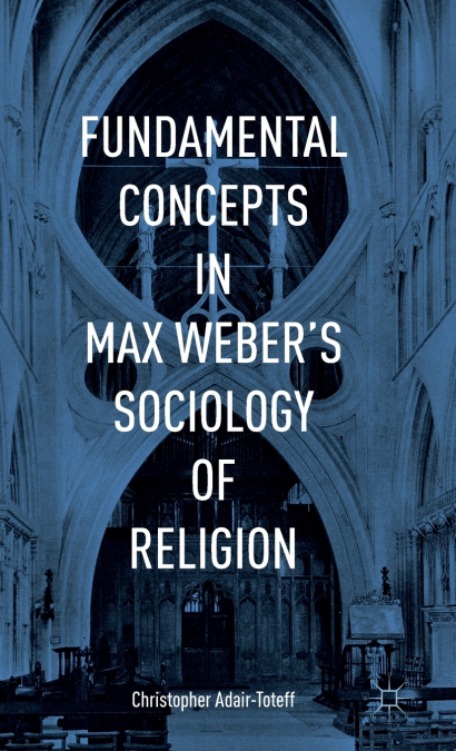 Fundamental Concepts in Max Weber’s Sociology of Religion