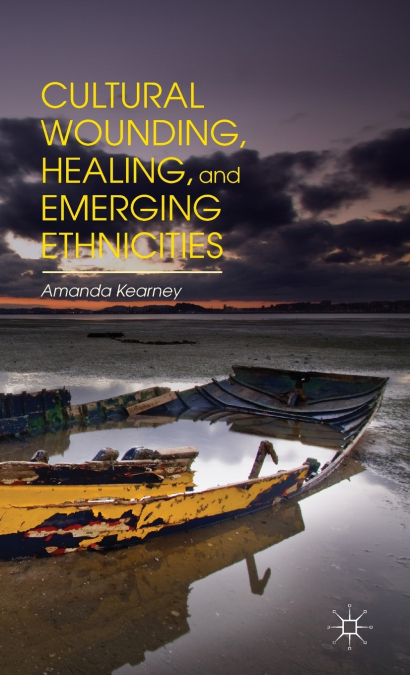 Cultural Wounding, Healing, and Emerging Ethnicities