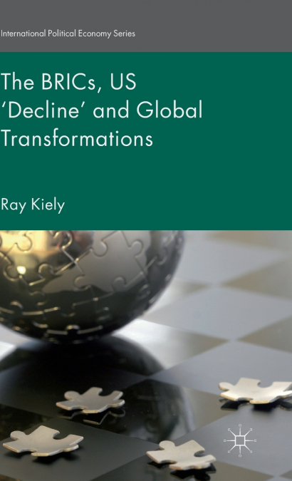 The BRICs, US ’Decline’ and Global Transformations