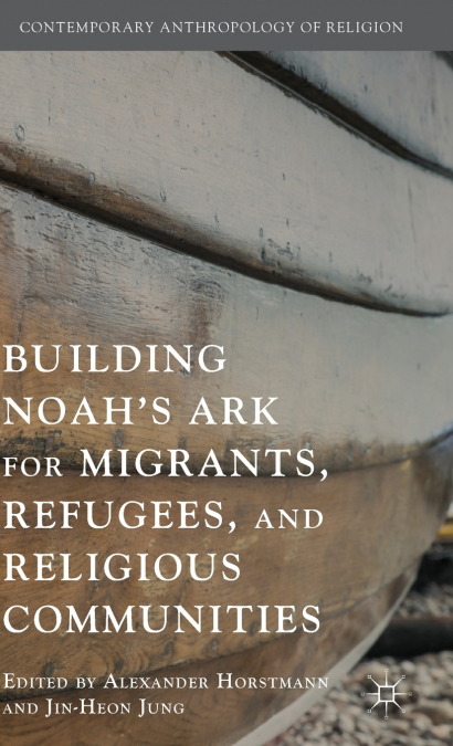 Building Noah’s Ark for Migrants, Refugees, and Religious Communities