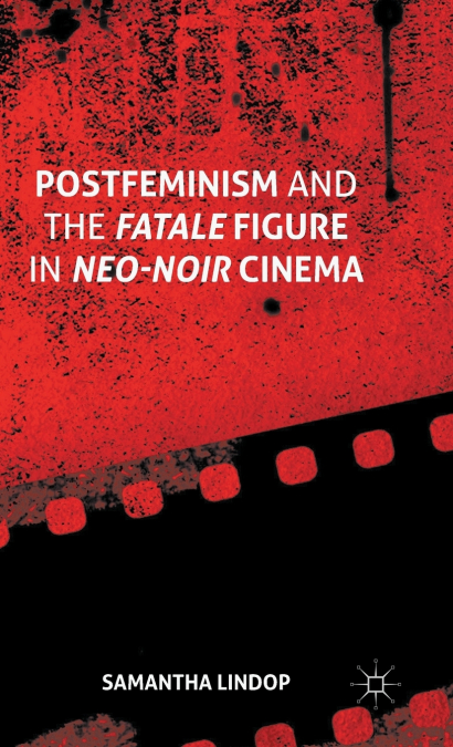 Postfeminism and the Fatale Figure in Neo-Noir Cinema