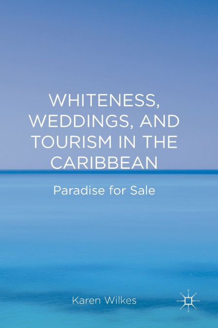 Whiteness, Weddings, and Tourism in the Caribbean