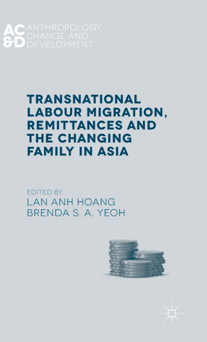 Transnational Labour Migration, Remittances and the Changing Family in Asia