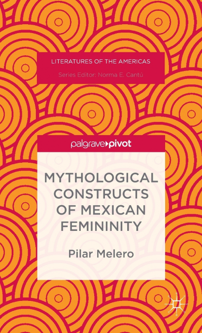 Mythological Constructs of Mexican Femininity