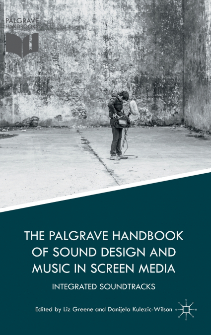 The Palgrave Handbook of Sound Design and Music in Screen Media