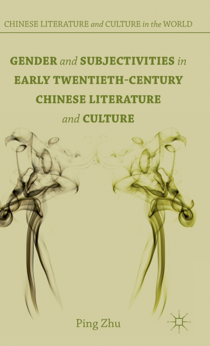 Gender and Subjectivities in Early Twentieth-Century Chinese Literature and Culture