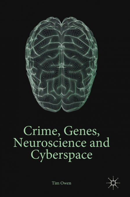 Crime, Genes, Neuroscience and Cyberspace