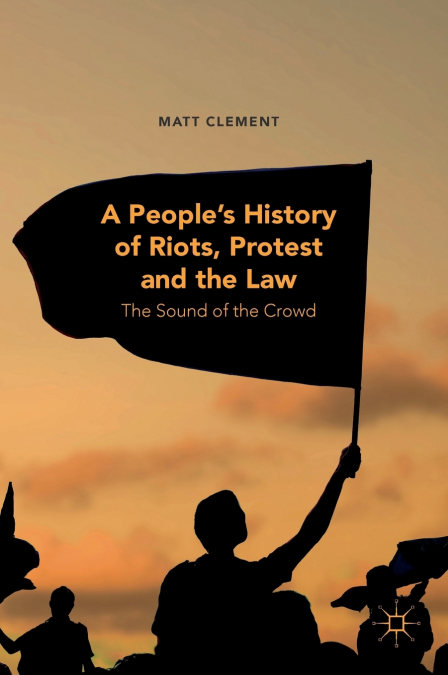 A People’s History of Riots, Protest and the Law