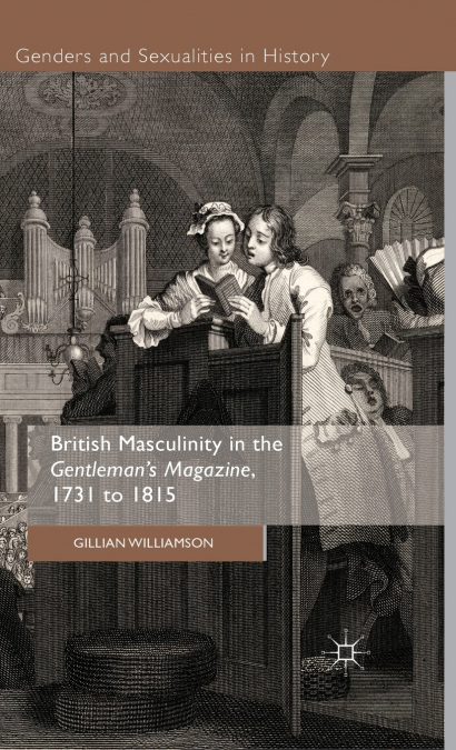 British Masculinity in the ’Gentleman’s Magazine’, 1731 to 1815