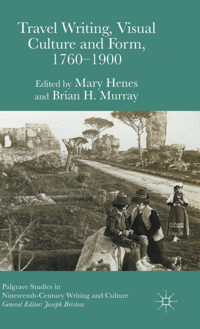 Travel Writing, Visual Culture and Form, 1760-1900