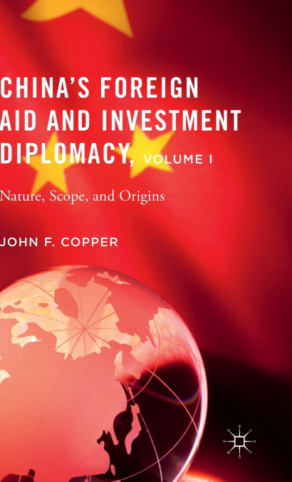 China’s Foreign Aid and Investment Diplomacy, Volume I