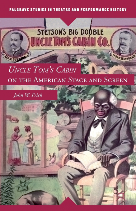 Uncle Tom’s Cabin on the American Stage and Screen