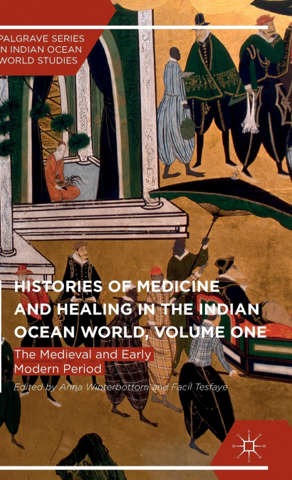 Histories of Medicine and Healing in the Indian Ocean World, Volume One
