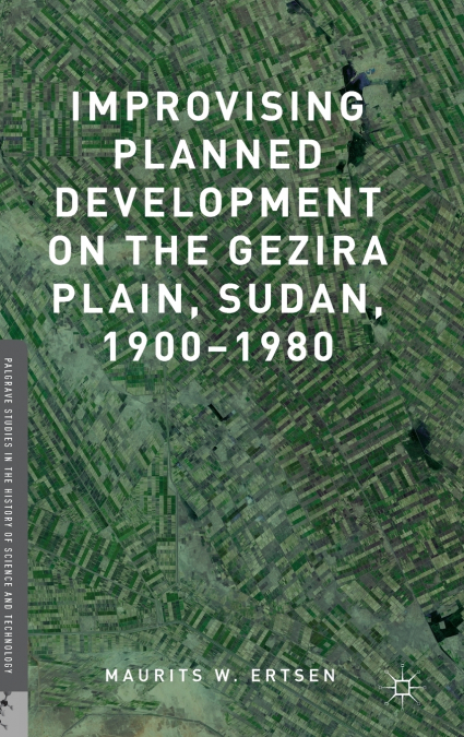 Improvising Planned Development on the Gezira Plain, Sudan, 1900-1980