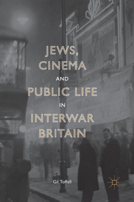 Jews, Cinema and Public Life in Interwar Britain