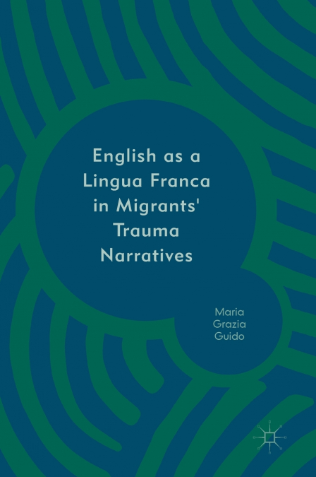 English as a Lingua Franca in Migrants’ Trauma Narratives