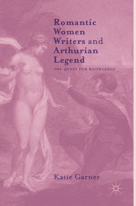 Romantic Women Writers and Arthurian Legend