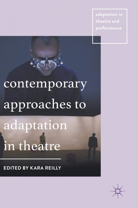 Contemporary Approaches to Adaptation in Theatre