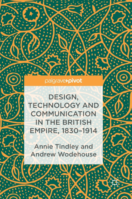 Design, Technology and Communication in the British Empire, 1830-1914