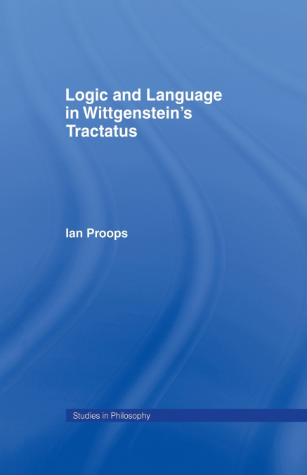 Logic and Language in Wittgenstein’s Tractatus
