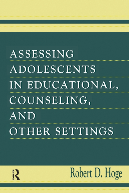 Assessing Adolescents in Educational, Counseling, and Other Settings