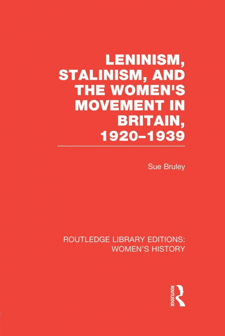 Leninism, Stalinism, and the Women’s Movement in Britain, 1920-1939