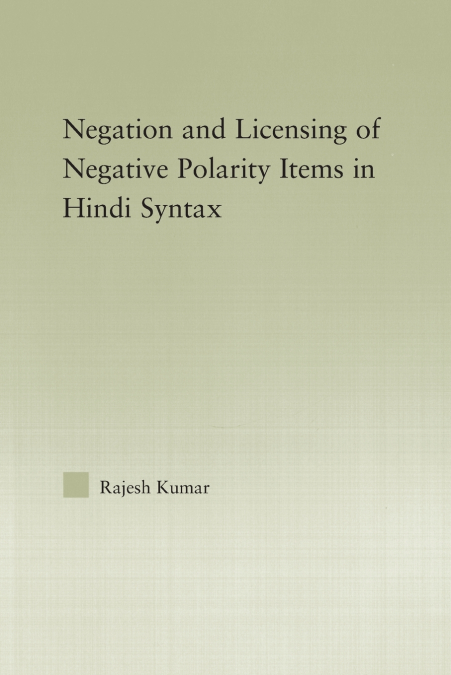 The Syntax of Negation and the Licensing of Negative Polarity Items in Hindi