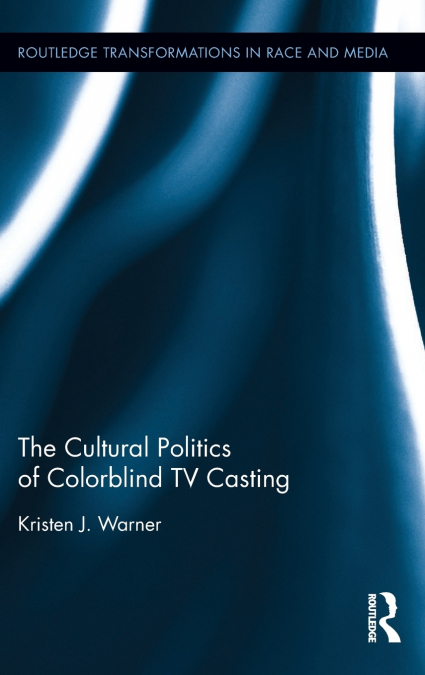 The Cultural Politics of Colorblind TV Casting