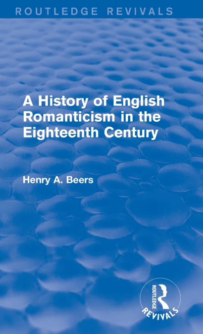 A History of English Romanticism in the Eighteenth Century (Routledge Revivals)