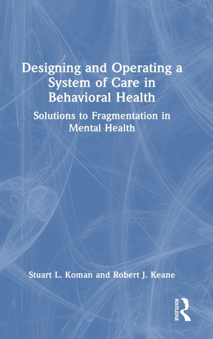 Designing and Operating a System of Care in Behavioral Health