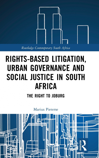 Rights-based Litigation, Urban Governance and Social Justice in South Africa