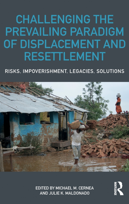 Challenging the Prevailing Paradigm of Displacement and Resettlement