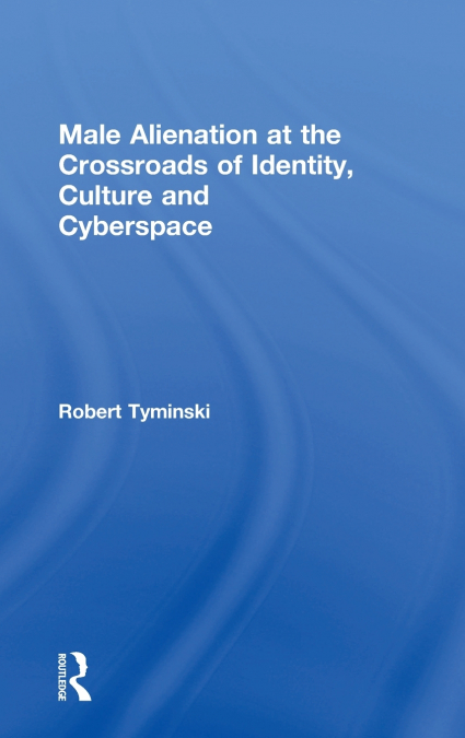 Male Alienation at the Crossroads of Identity, Culture and Cyberspace