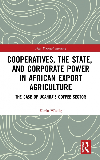 Cooperatives, the State, and Corporate Power in African Export Agriculture