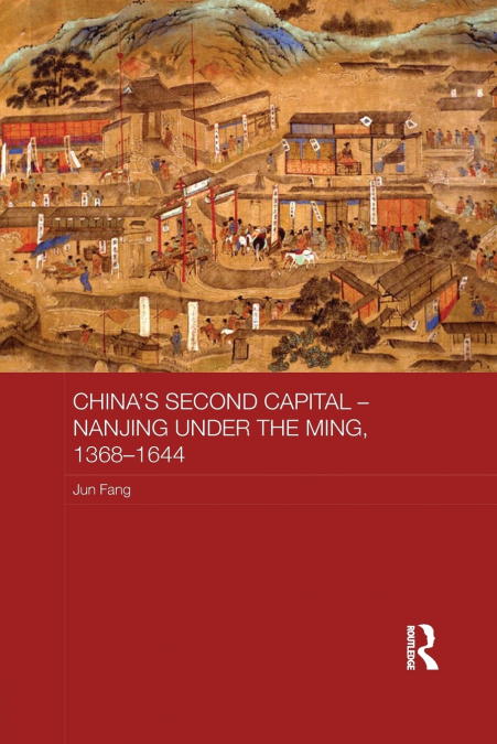 China’s Second Capital - Nanjing under the Ming, 1368-1644