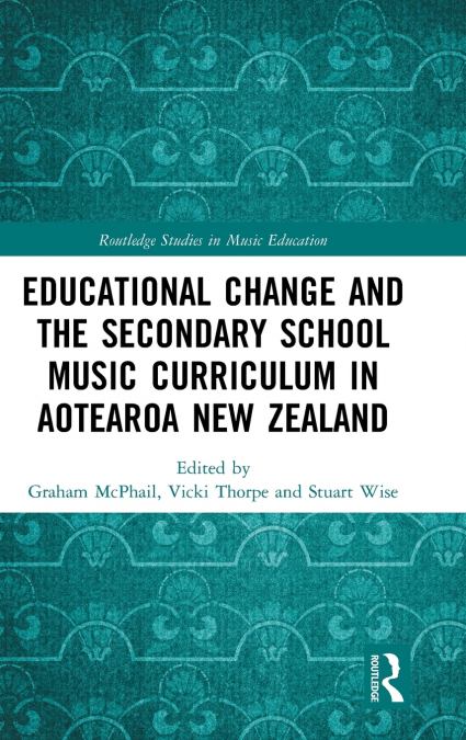 Educational Change and the Secondary School Music Curriculum in Aotearoa New Zealand