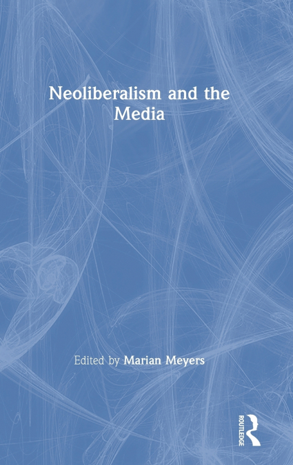 Neoliberalism and the Media