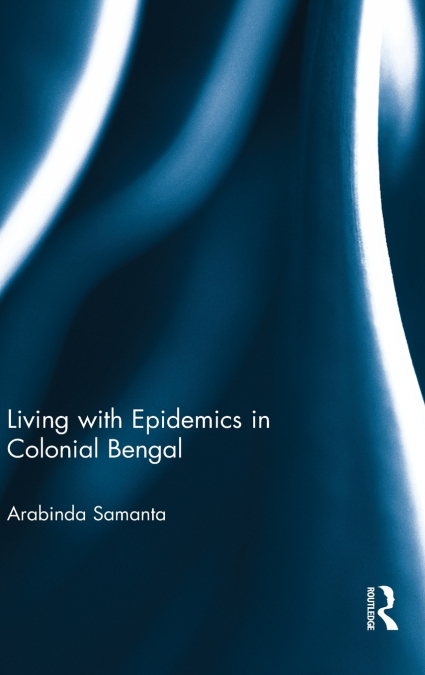 Living with Epidemics in Colonial Bengal