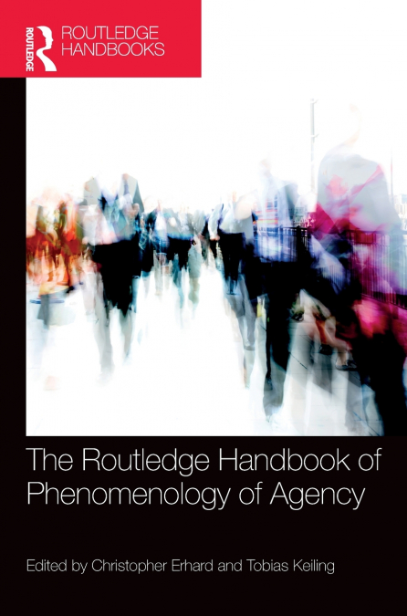 The Routledge Handbook of Phenomenology of Agency
