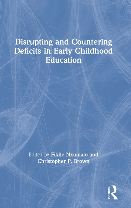 Disrupting and Countering Deficits in Early Childhood Education