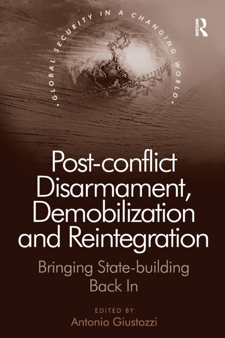 Post-conflict Disarmament, Demobilization and Reintegration