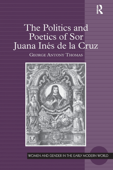 The Politics and Poetics of Sor Juana Inés de la Cruz