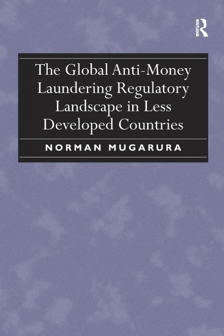 The Global Anti-Money Laundering Regulatory Landscape in Less Developed Countries