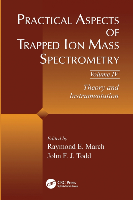 Practical Aspects of Trapped Ion Mass Spectrometry, Volume IV